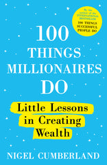 100 Things Millionaires Do by Nigel Cumberland