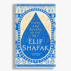There Are Rivers in the Sky by Elif Shafak