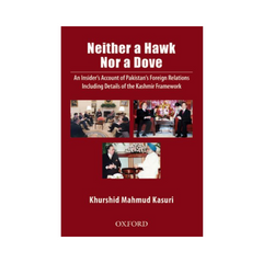 Oxford Neither a Hawk Nor a Dove by Khurshid Mahmud Kasuri