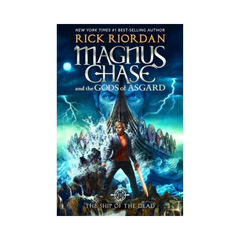 Magnus Chase And The Ship Of The Dead by Rick Riordan
