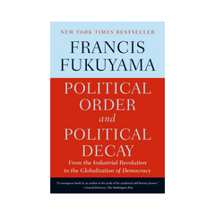 Political Order and Political Decay by Francis Fukuyama