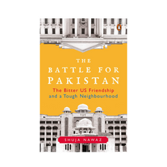 The Battle For Pakistan by Shuja Nawaz