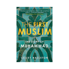 The First Muslim The Story Of Muhammmad by Lesley Hazleton