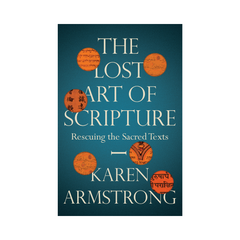 The Lost Art Of Scripture by Karen Armstrong