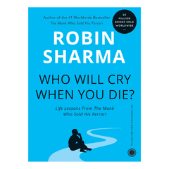 Who Will Cry When You Die? by Robin Sharma