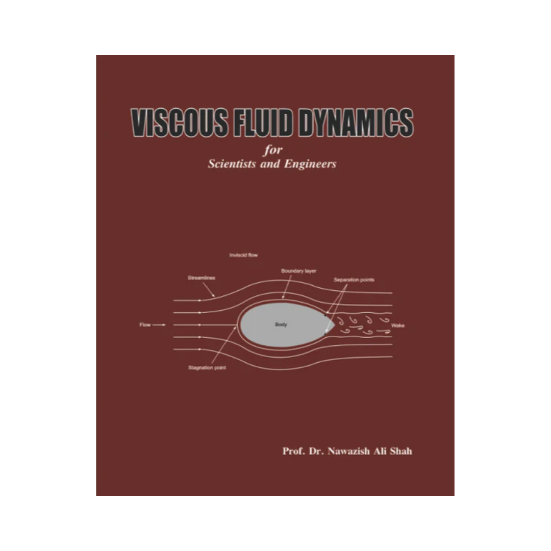 Viscous Fluid Dynamics For Scientists and Engineers By Prof Dr. Nawazish Ali Shah