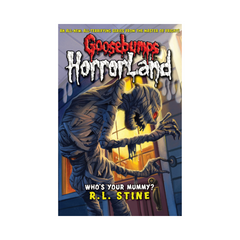 Goosebumps Horrorland Whos Your Mummy by R L Stine