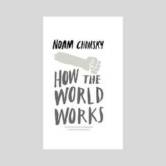 How The World Works by Noam Chomsky