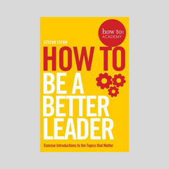 How To Be A Better Leader by Stefan Stern