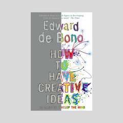 How To Have Creative Ideas by Edwaed De Bono
