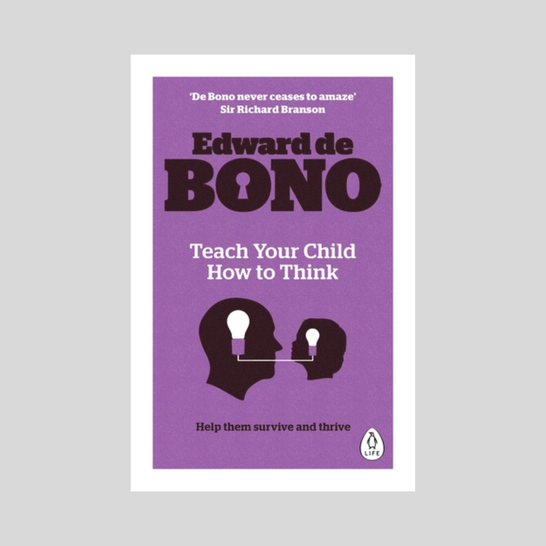 Teach Your Child How To Think by Edward De Bono