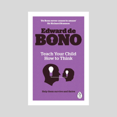 Teach Your Child How To Think by Edward De Bono