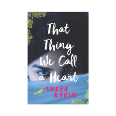 That Thing We Call A Heart by Sheba Karim
