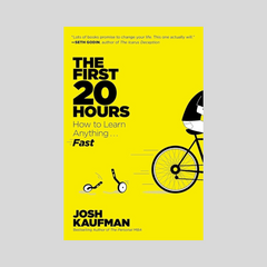 The First 20 Hours How To Learn Anything Fast by Josh Kaufman