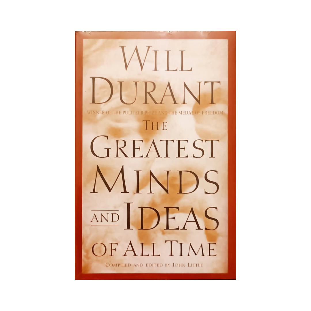The Greatest Minds And Ideas Of All Time by Will Durant