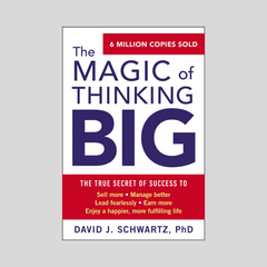The Magic of Thinking Big by David Schwarz