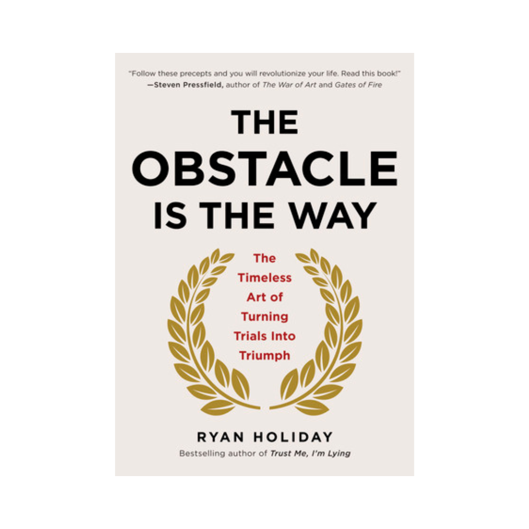The Obstacle Is The Way by Ryan Holiday
