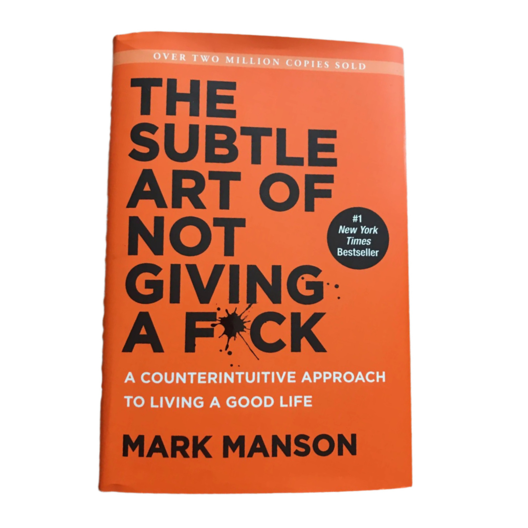 The Subtle Art Of Not Giving A Fuck by Mark Manson