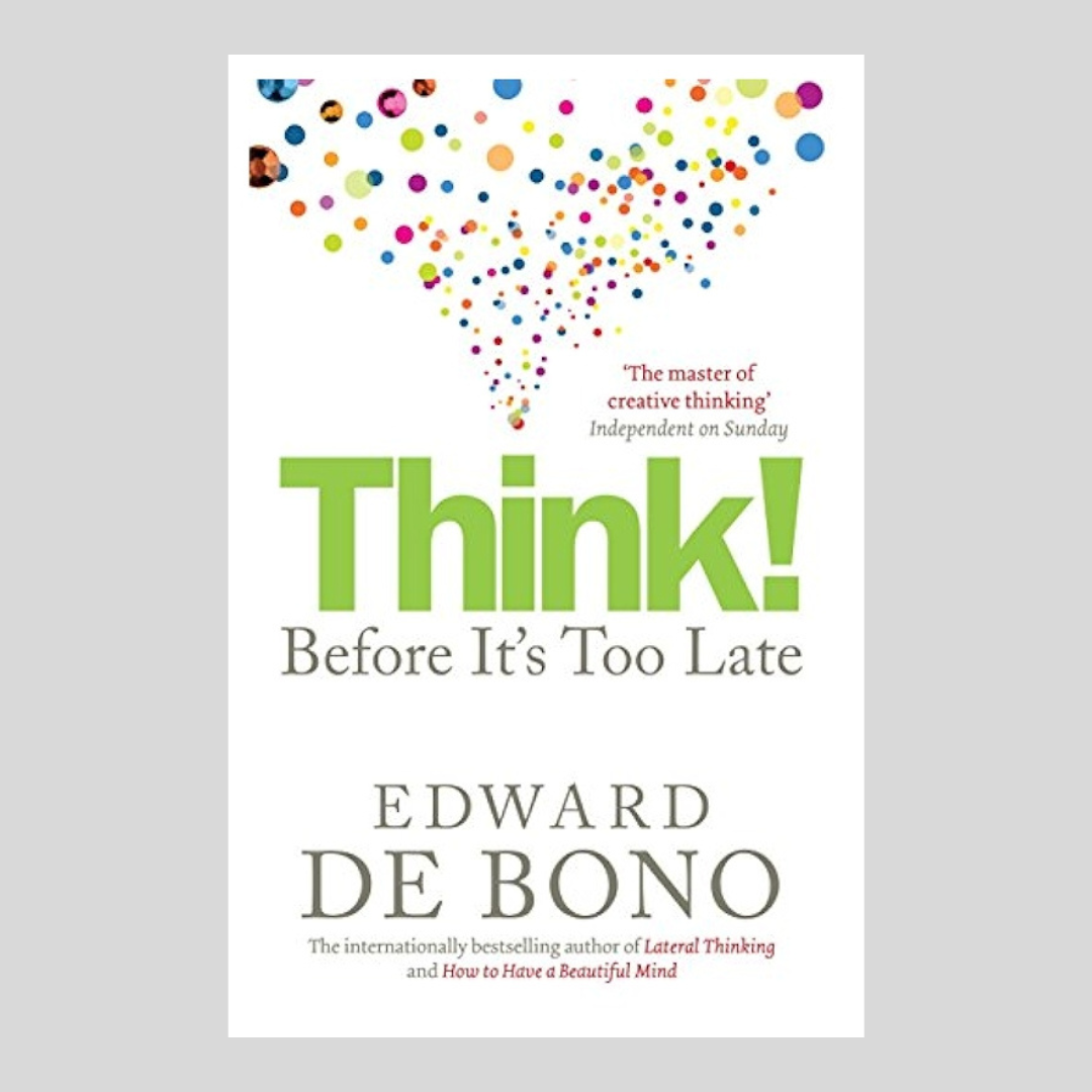 Think Before Its Too Late by Edward de Bono
